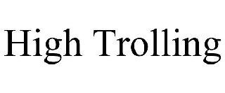 HIGH TROLLING