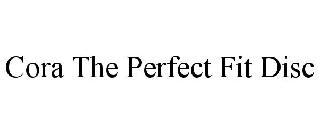 CORA THE PERFECT FIT DISC
