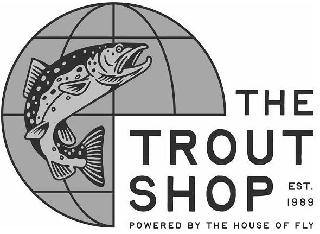 THE TROUT SHOP EST. 1989 POWERED BY THE HOUSE OF FLY