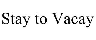 STAY TO VACAY