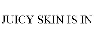 JUICY SKIN IS IN