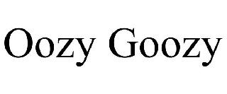 OOZY GOOZY