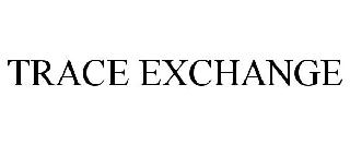 TRACE EXCHANGE