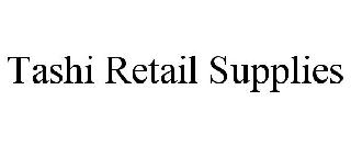 TASHI RETAIL SUPPLIES