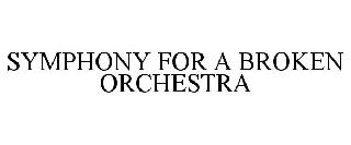 SYMPHONY FOR A BROKEN ORCHESTRA