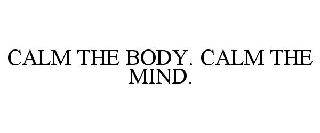 CALM THE BODY. CALM THE MIND.