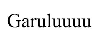 GARULUUUU