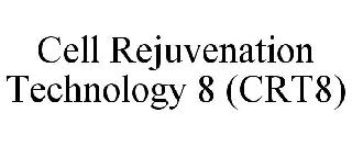 CELL REJUVENATION TECHNOLOGY 8 (CRT8)