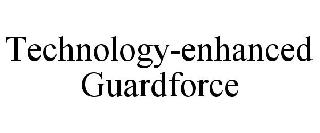 TECHNOLOGY-ENHANCED GUARDFORCE