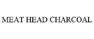 MEAT HEAD CHARCOAL