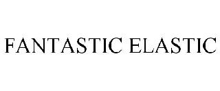 FANTASTIC ELASTIC