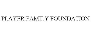 PLAYER FAMILY FOUNDATION