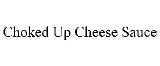 CHOKED UP CHEESE SAUCE