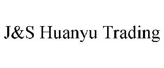 J&S HUANYU TRADING