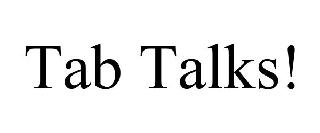 TAB TALKS!