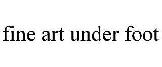 FINE ART UNDER FOOT
