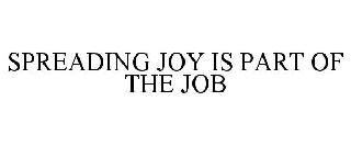 SPREADING JOY IS PART OF THE JOB