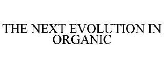 THE NEXT EVOLUTION IN ORGANIC