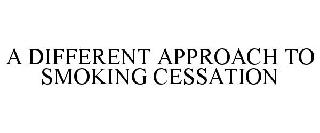 A DIFFERENT APPROACH TO SMOKING CESSATION
