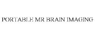 PORTABLE MR BRAIN IMAGING