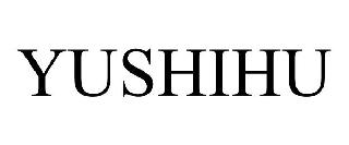YUSHIHU