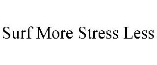 SURF MORE STRESS LESS