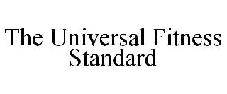 THE UNIVERSAL FITNESS STANDARD