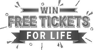 WIN FREE TICKETS FOR LIFE