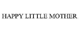 HAPPY LITTLE MOTHER