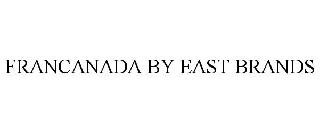 FRANCANADA BY EAST BRANDS