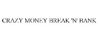 CRAZY MONEY BREAK 'N' BANK