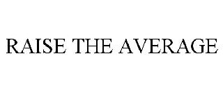 RAISE THE AVERAGE