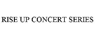RISE UP CONCERT SERIES