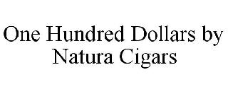 ONE HUNDRED DOLLARS BY NATURA CIGARS