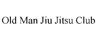 OLD MAN JIU JITSU CLUB