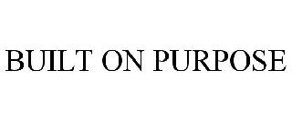 BUILT ON PURPOSE