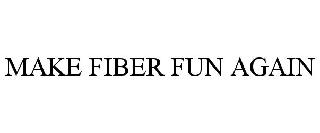 MAKE FIBER FUN AGAIN