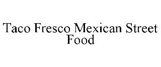 TACO FRESCO MEXICAN STREET FOOD