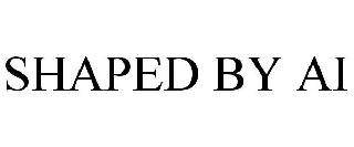 SHAPED BY AI