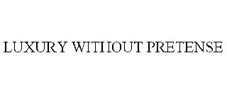 LUXURY WITHOUT PRETENSE