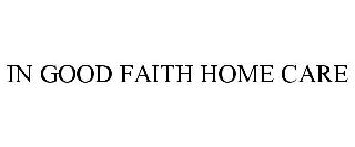 IN GOOD FAITH HOME CARE