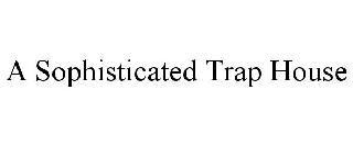 A SOPHISTICATED TRAP HOUSE