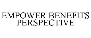 EMPOWER BENEFITS PERSPECTIVE