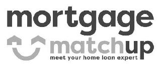 MORTGAGE MATCHUP MEET YOUR HOME LOAN EXPERT