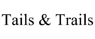 TAILS & TRAILS