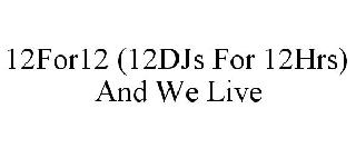 12FOR12 (12DJS FOR 12HRS) AND WE LIVE