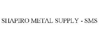 SHAPIRO METAL SUPPLY - SMS