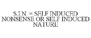 S.I.N. = SELF INDUCED NONSENSE OR SELF INDUCED NATURE