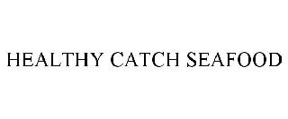 HEALTHY CATCH SEAFOOD