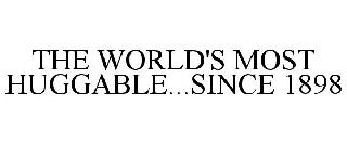 THE WORLD'S MOST HUGGABLE...SINCE 1898